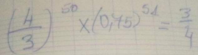 ( 4/3 )^50* (0.45)^5d= 3/4 