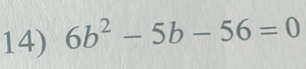 6b^2-5b-56=0