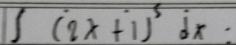 ∈t (2x+1)^5dx=