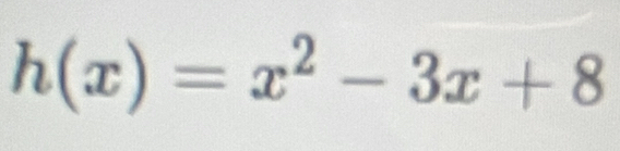 h(x)=x^2-3x+8