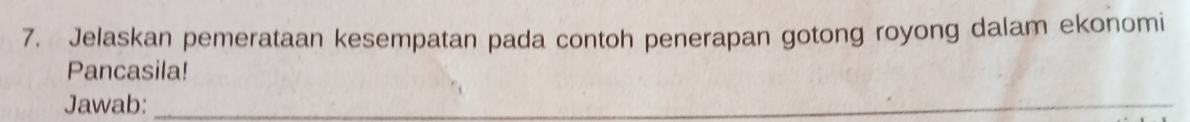 Jelaskan pemerataan kesempatan pada contoh penerapan gotong royong dalam ekonomi 
Pancasila! 
Jawab:_