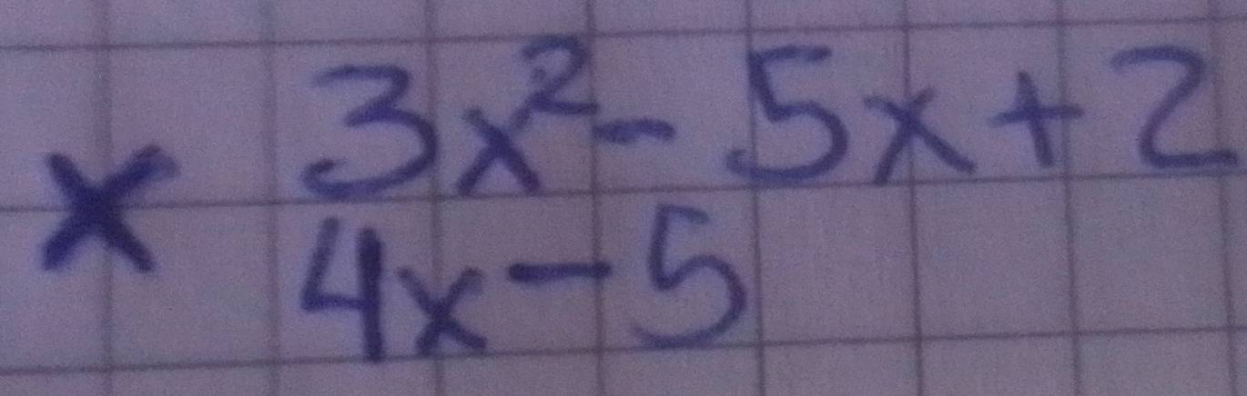 * beginarrayr 3x^2-5x+2 4x-5endarray