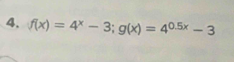 f(x)=4^x-3; g(x)=4^(0.5x)-3