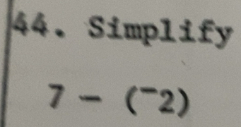 Solved: Simplify 7-(^-2) [Math]