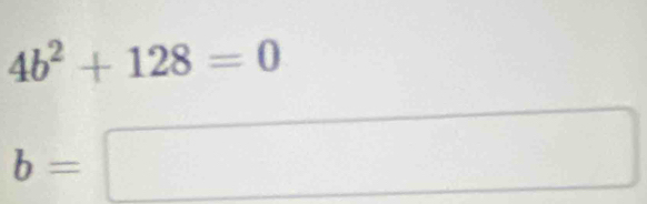 4b^2+128=0
b=