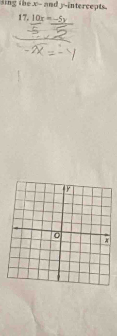 sing the x - and y-intercepts. 
17. 10x=-5y