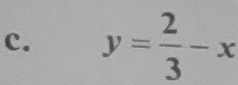 y= 2/3 -x