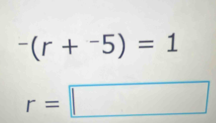 -(r+^-5)=1
r=□