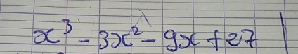 x^3-3x^2-9x+27