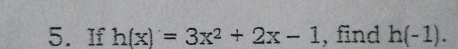 If h(x)=3x^2+2x-1 , find h(-1).