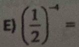 ( 1/2 )^-4=