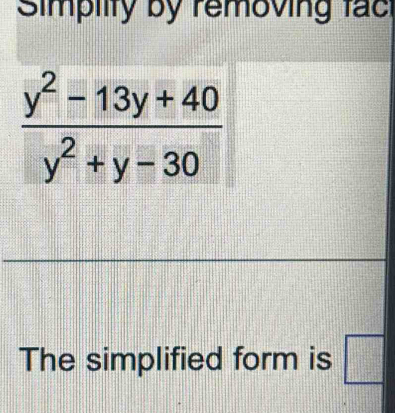 Simpiity by removing fac
The simplified form is □