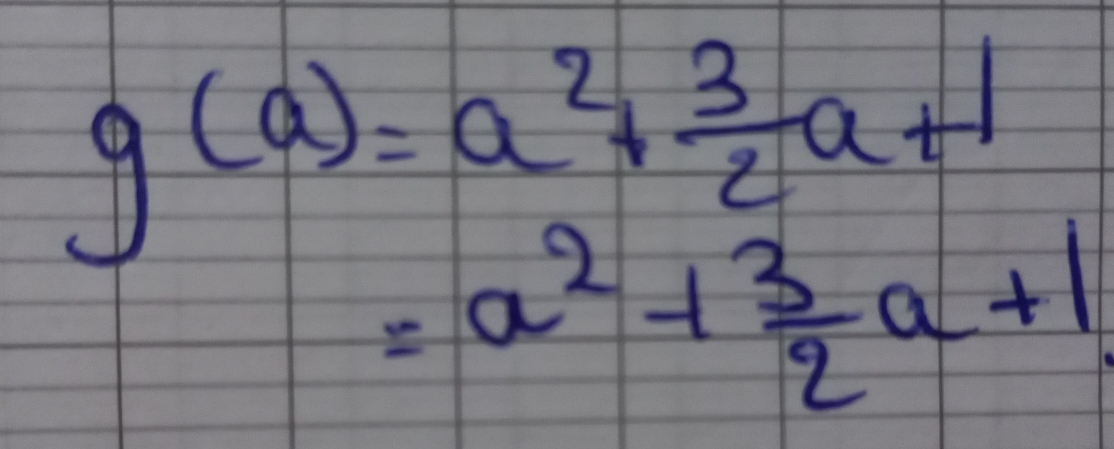 g(a)=a^2+ 3/2 a+1
=a^2+ 3/2 a+1