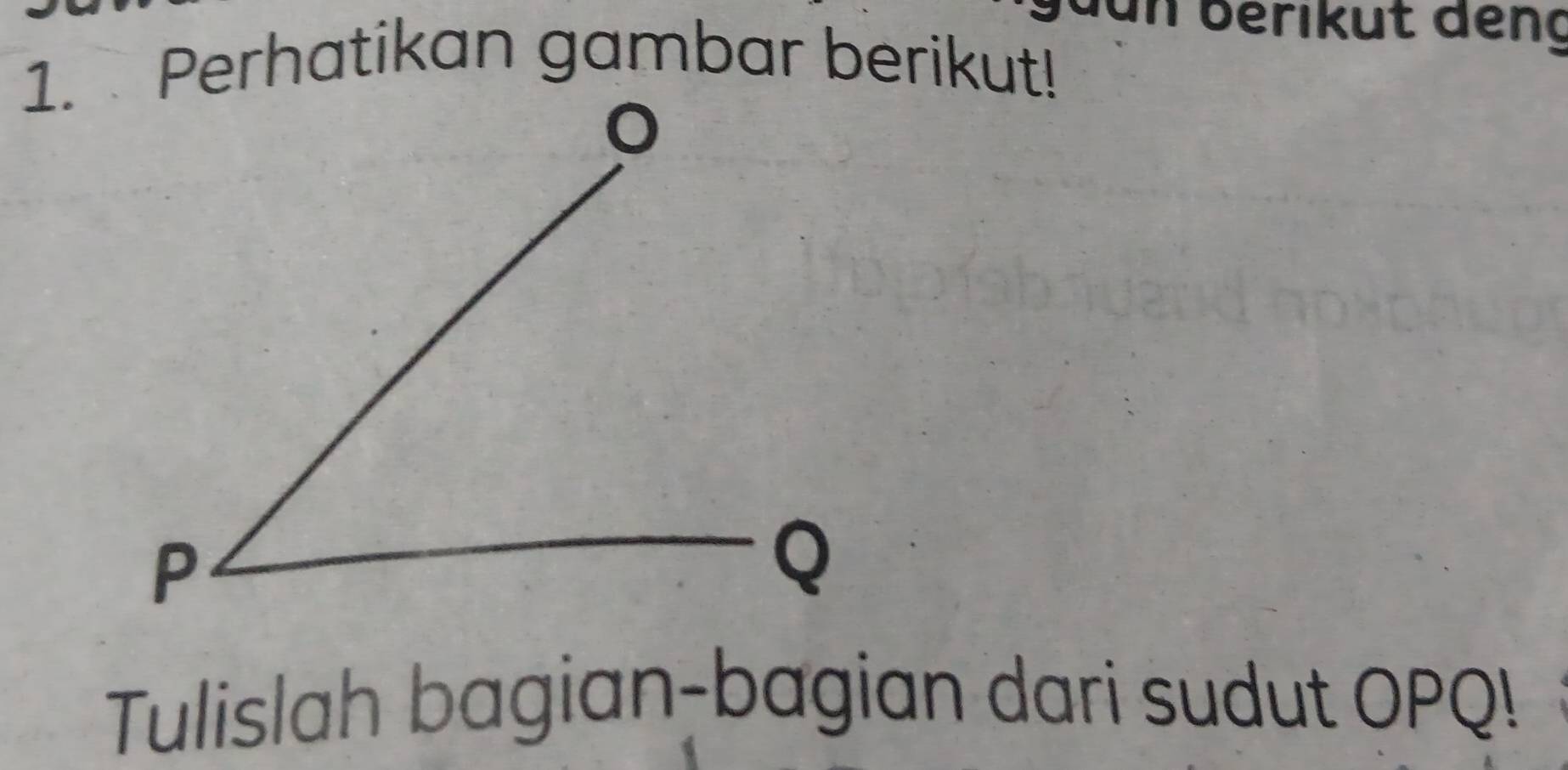 un berikut đếng 
1. Perhatikan gambar berikut! 
Tulislah bagian-bagian dari sudut OPQ!