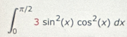 ∈t _0^((π /2)3sin ^2)(x)cos^2(x)dx