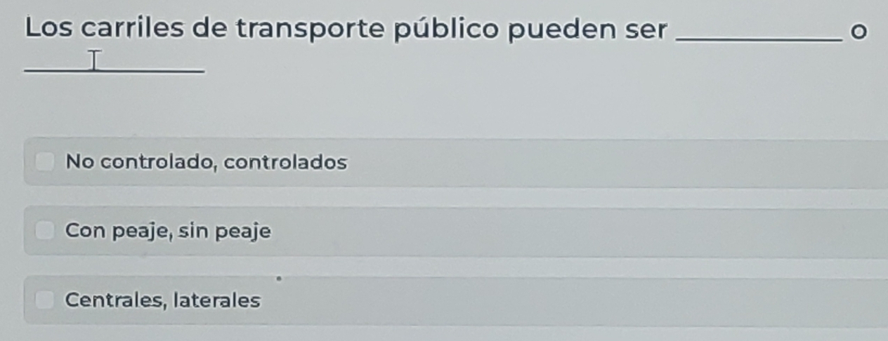 Los carriles de transporte público pueden ser _。
No controlado, controlados
Con peaje, sin peaje
Centrales, laterales