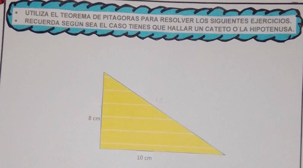 UTILIZA EL TEOREMA DE PITAGORAS PARA RESOLVER LOS SIGUIENTES EJERCICIOS. 
RECUERDA SEGÚN SEA EL CASO TIENES QUE HALLAR UN CATETO O LA HIPOTENUSA.