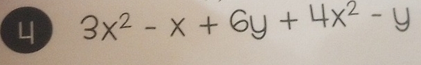 4 3x² - x + 6y + 4x²