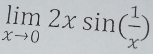 limlimits _xto 02xsin ( 1/x )