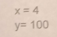 x=4
y=100