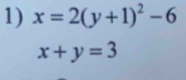 x=2(y+1)^2-6
x+y=3