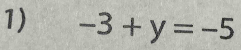 -3+y=-5