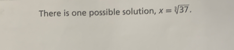 There is one possible solution, x=sqrt[3](37). [Math]