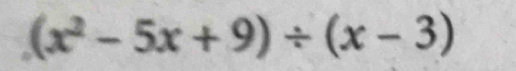 (x^2-5x+9)/ (x-3)