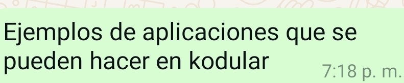 Ejemplos de aplicaciones que se 
pueden hacer en kodular
7:18 p. m.