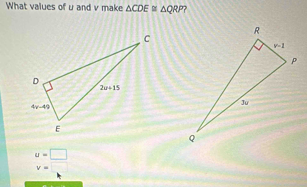 What values of u and v make △ CDE≌ △ QRP 7
u=□
v=□