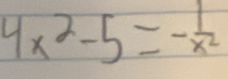 4x^2-5=- 1/x^2 