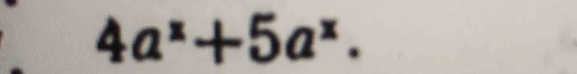 4a^x+5a^x.