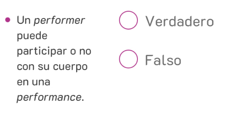 Un performer Verdadero
puede
participar o no
con su cuerpo
Falso
en una
performance.