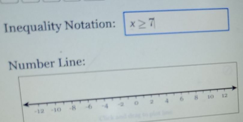 Inequality Notation: x≥ 7
Number Line: