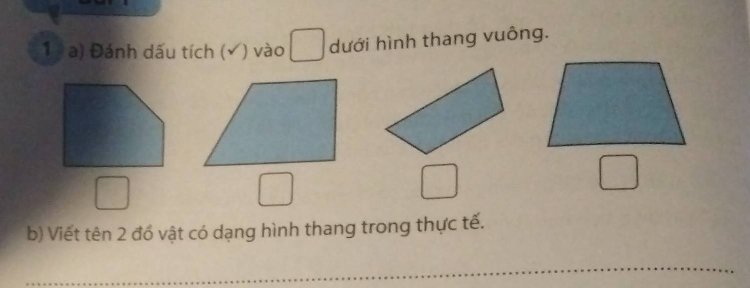 Đánh dấu tích (√) vào dưới hình thang vuông. 
b) Viết tên 2 đổ vật có dạng hình thang trong thực tế. 
_ 
_