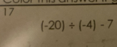 17
(-20)/ (-4)-7