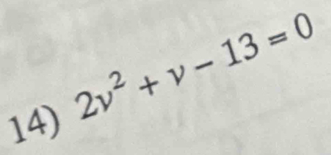 2v^2+v-13=0
14)