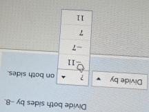 Divide both sides by -8. 
Divide by on both sides.