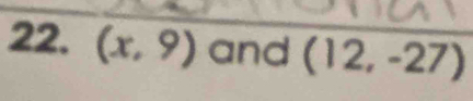 (x,9) and (12,-27)