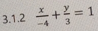  x/-4 + y/3 =1