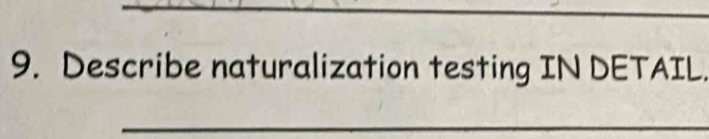 Describe naturalization testing IN DETAIL 
_