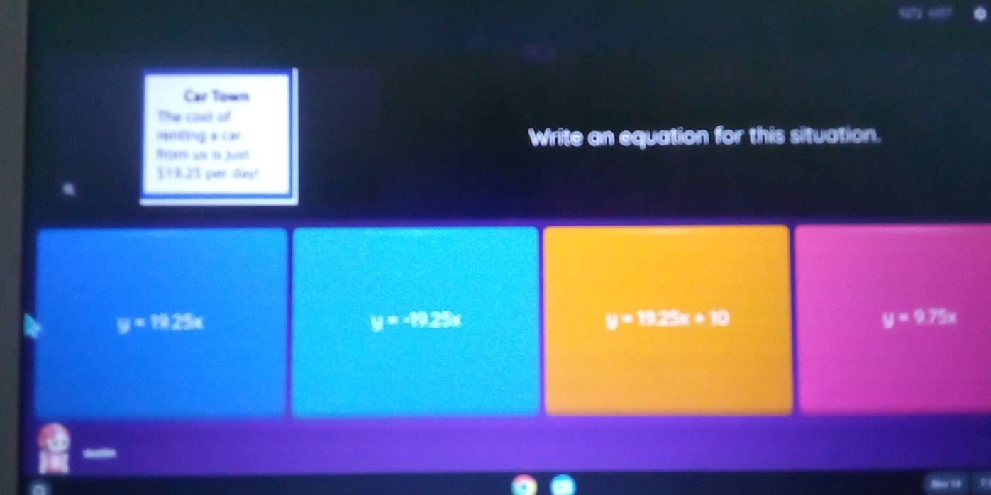 Car Towm
The cost of
( Write an equation for this situation.
s d 
$1823 pa day!
y=19.25x
y=-14.23x
y=19.25x+10
y=9.75x
Noy 10