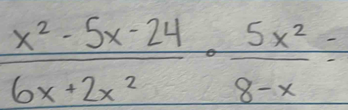  (x^2-5x-24)/6x+2x^2 ·  5x^2/8-x =