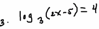 log _3(2x-5)=4