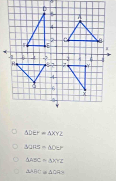 △ DEF≌ △ XYZ
△ QRS≌ △ DEF
△ ABC≌ △ XYZ
△ ABC≌ △ QRS