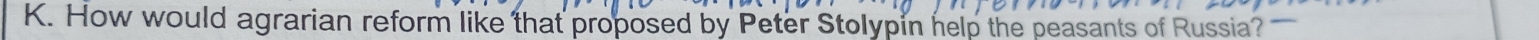 How would agrarian reform like that proposed by Peter Stolypin help the peasants of Russia?