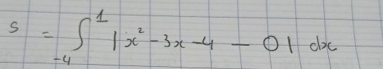 S=∈t _(-4)^1|x^2-3x-4-01dx