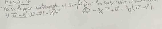 Erevice + 
De vefopper rtanle et simplifier ter expiissions. Sund 
X1 vector u-2(vector u+vector v)- 1/3 vector v
- 2/5 vector u+vector u- 1/4 (vector u-vector v).