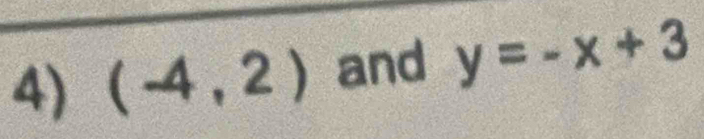 (-4,2) and y=-x+3