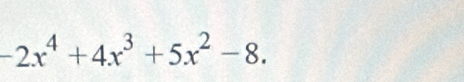 -2x^4+4x^3+5x^2-8.